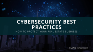 Cybersecurity Best Practices - How To Protect Your Real Estate Business