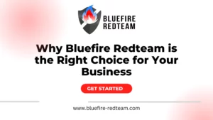 Why Bluefire Redteam is the Right Choice for Your Business