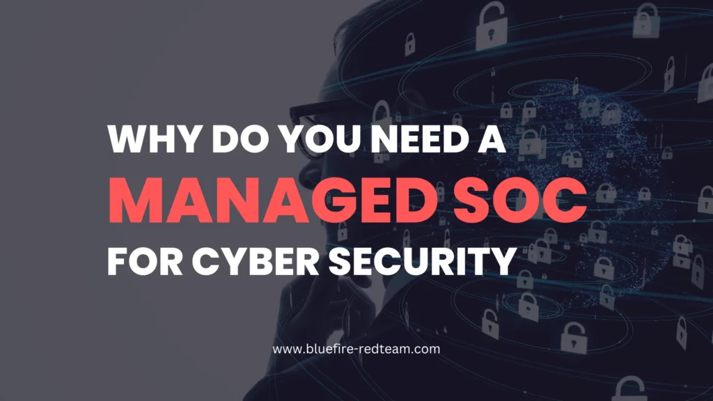 Why Do You Need A Managed SOC For Cyber Security?
