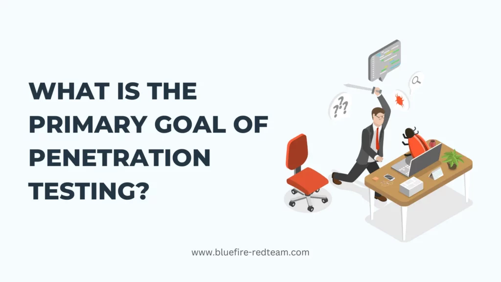 What Is The Primary Goal Of Penetration Testing_