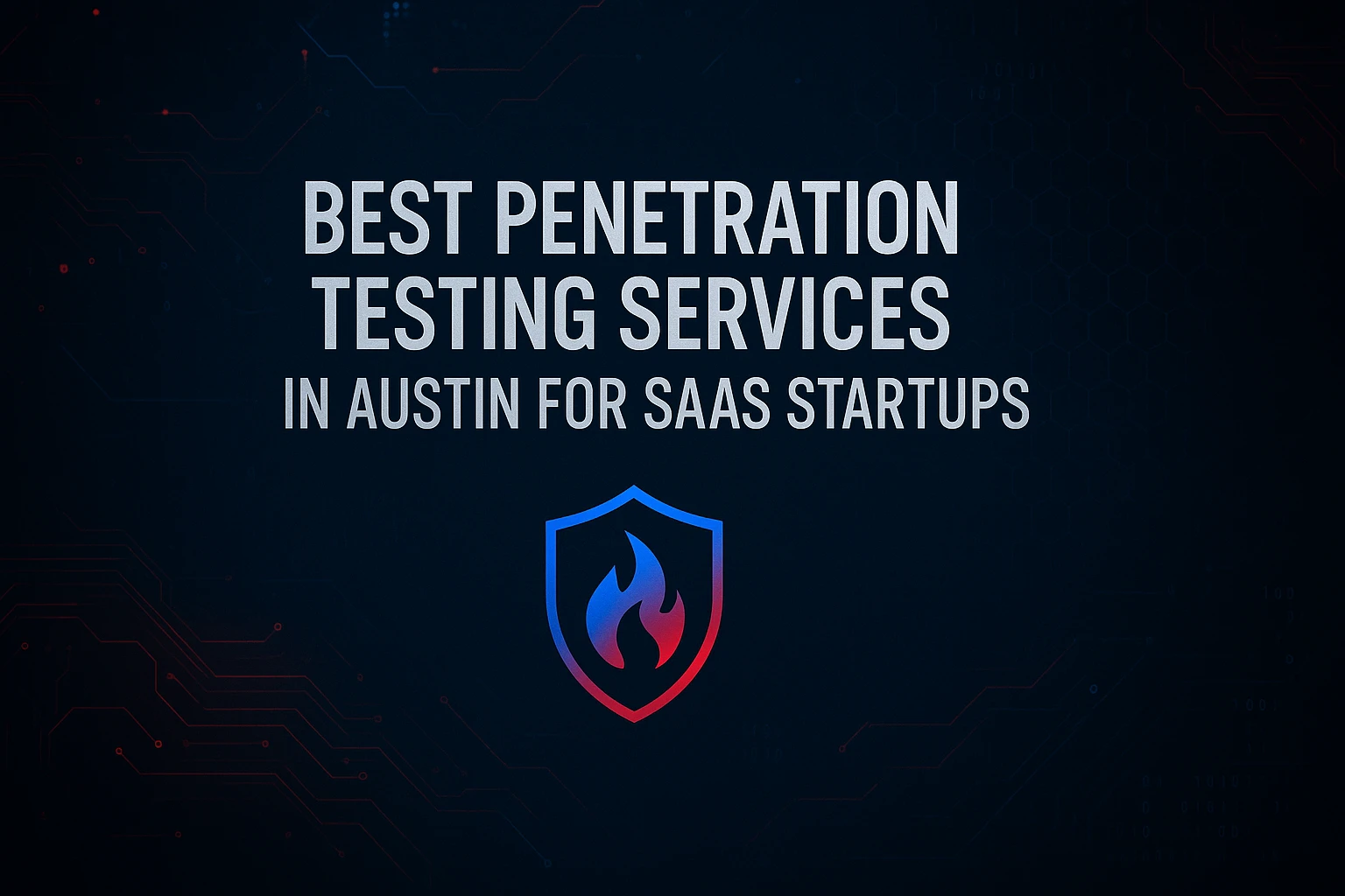 Best Penetration Testing Services In Austin For SaaS Startups (2025 Guide)