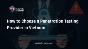 How to Choose a Penetration Testing Provider in Vietnam