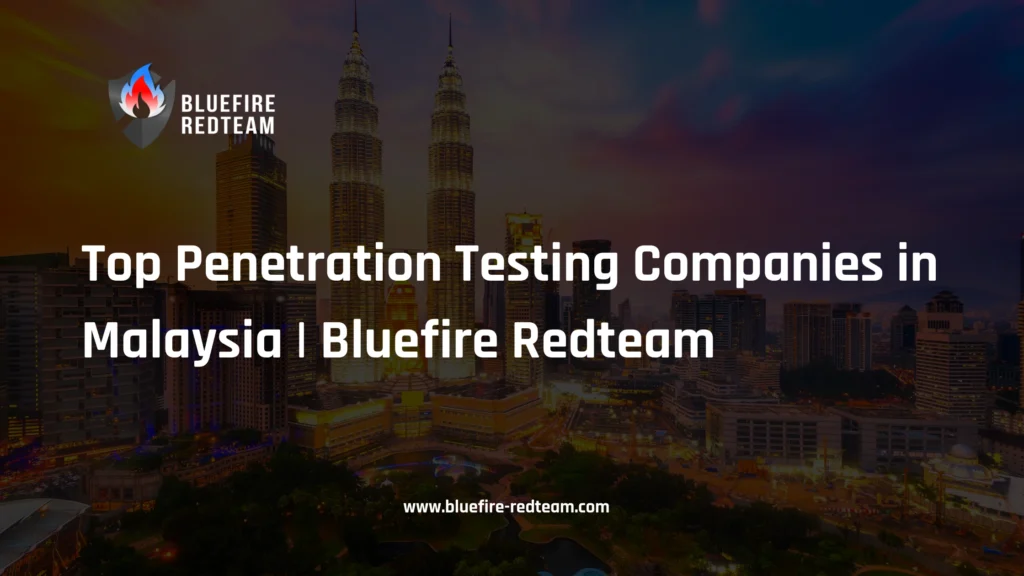 Top Penetration Testing Companies in Malaysia _ Bluefire Redteam