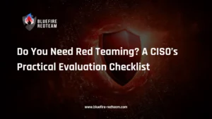 Do You Need Red Teaming? A CISO’s Practical Evaluation Checklist
