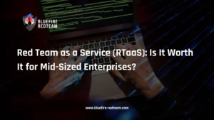 Red Team as a Service (RTaaS)- Is It Worth It for Mid-Sized Enterprises_